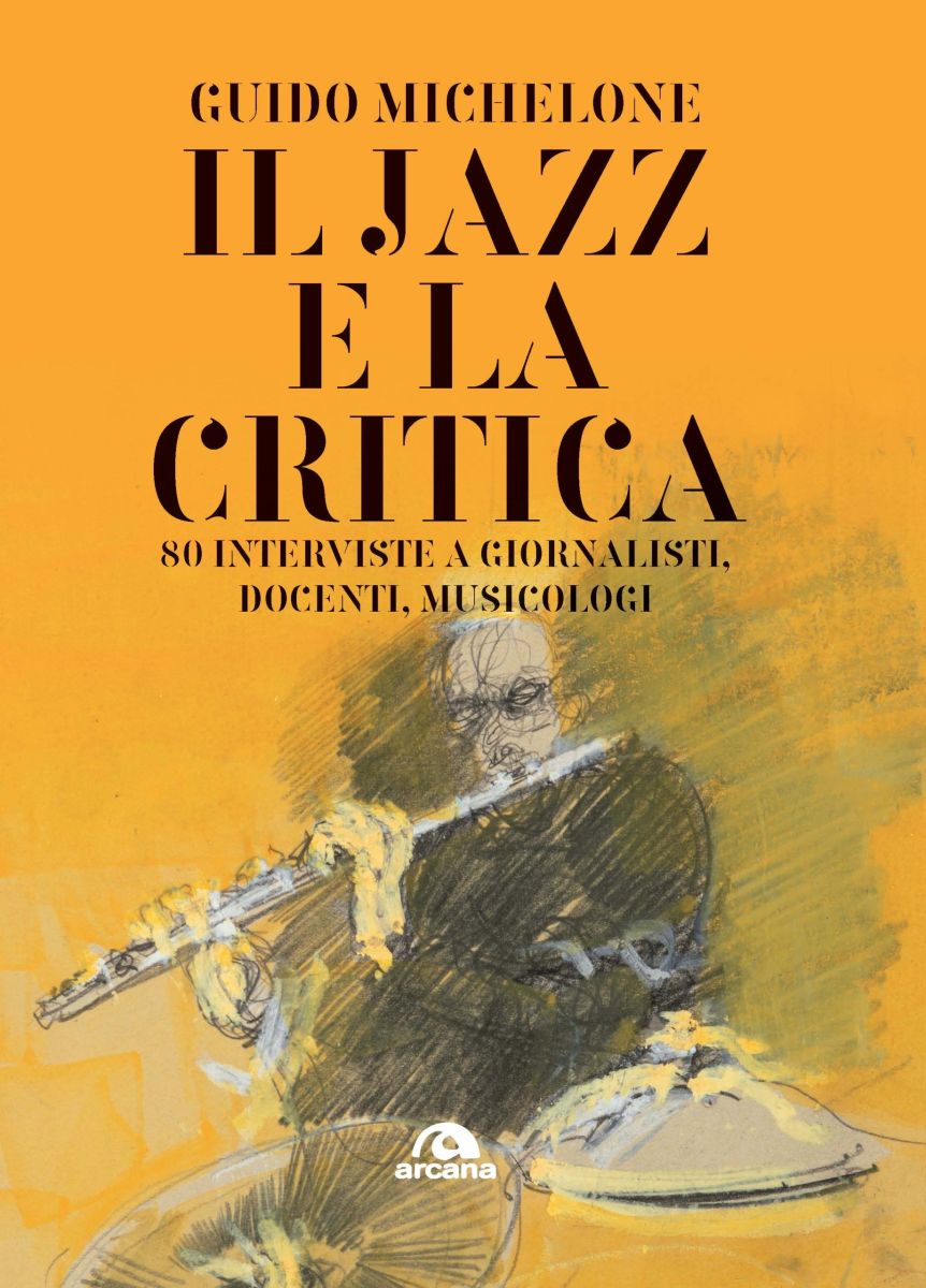 Il Jazz E La Critica – 80 Interviste A Giornalisti, Docenti E Musicologi